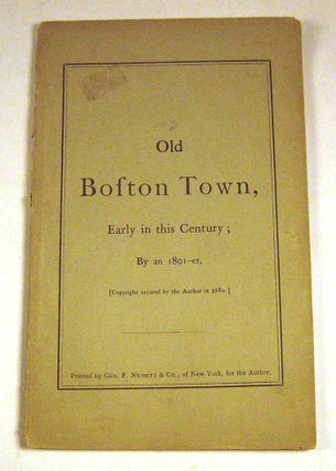 Item #150910004 Old Boston Town, Early in this Century, By an 1801--er. James W. Hale, Nathaniel...
