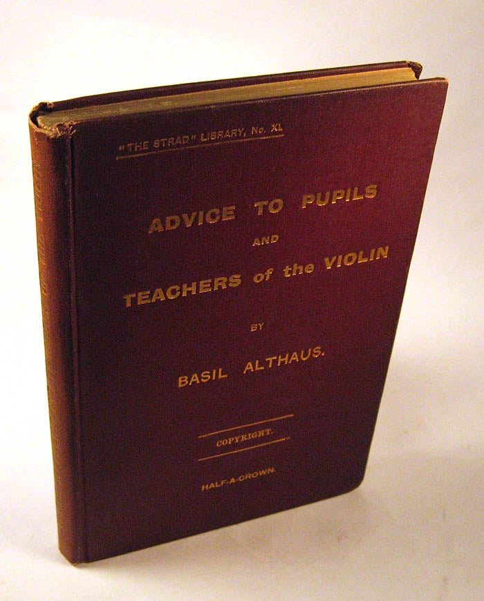 Item #151012042 Advice to Teachers and Pupils of the Violin. Basil Altaus.