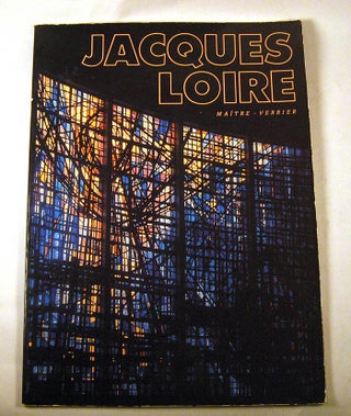 Item #151018013 Jacques Loire: maitre - verrier. Jacques Loire