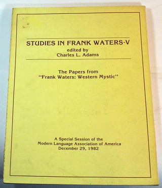 Item #170316017 Studies in Frank Waters--V: The Papers from "Frank Waters: Western Mystic"...