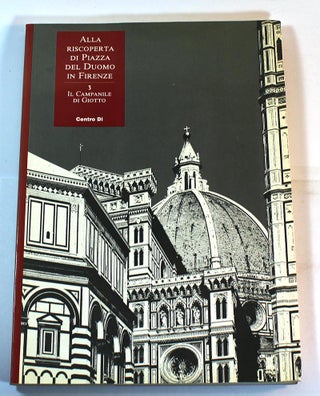Item #170318003 Il campanile di Giotto: ALLA RISCOPERTA DI PIAZZA DEL DUOMO NO. 3. Timothy Verdon