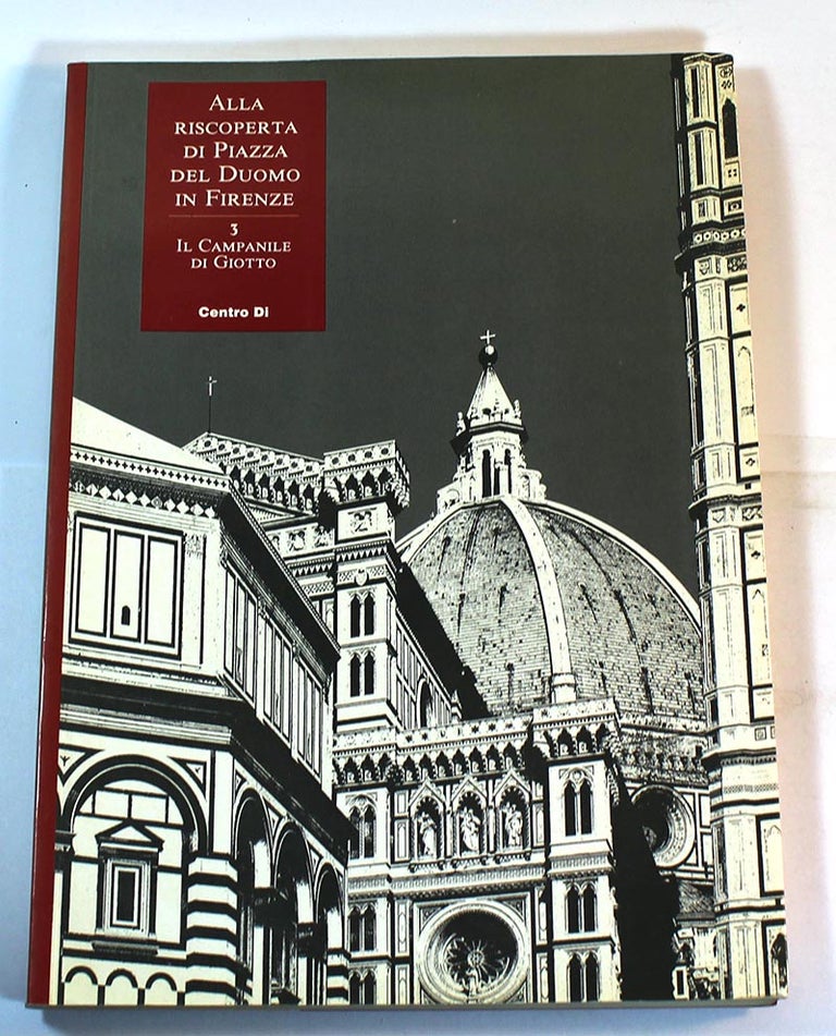 Item #170318003 Il campanile di Giotto: ALLA RISCOPERTA DI PIAZZA DEL DUOMO NO. 3. Timothy Verdon.