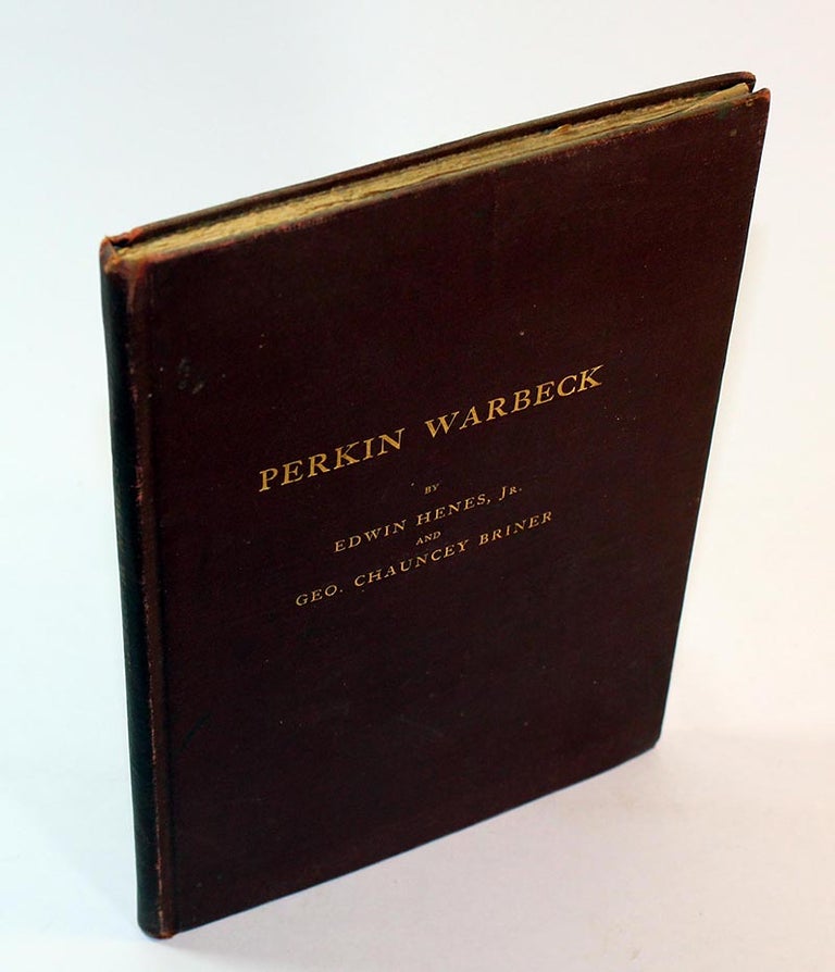 Item #170430001 A Historical Sketch of Perkin Warbeck: Pretender to the Crown of England. Edwin Henes Jr., George Chauncey Briner.