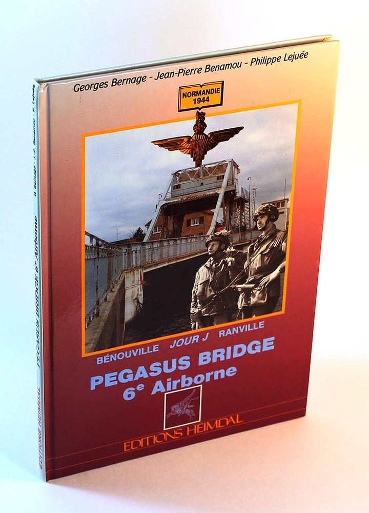 Item #170606009 Pegasus Bridge 6e Airborne. Jean-Pierre Benamou Georges Bernage, Philippe Lejuee.