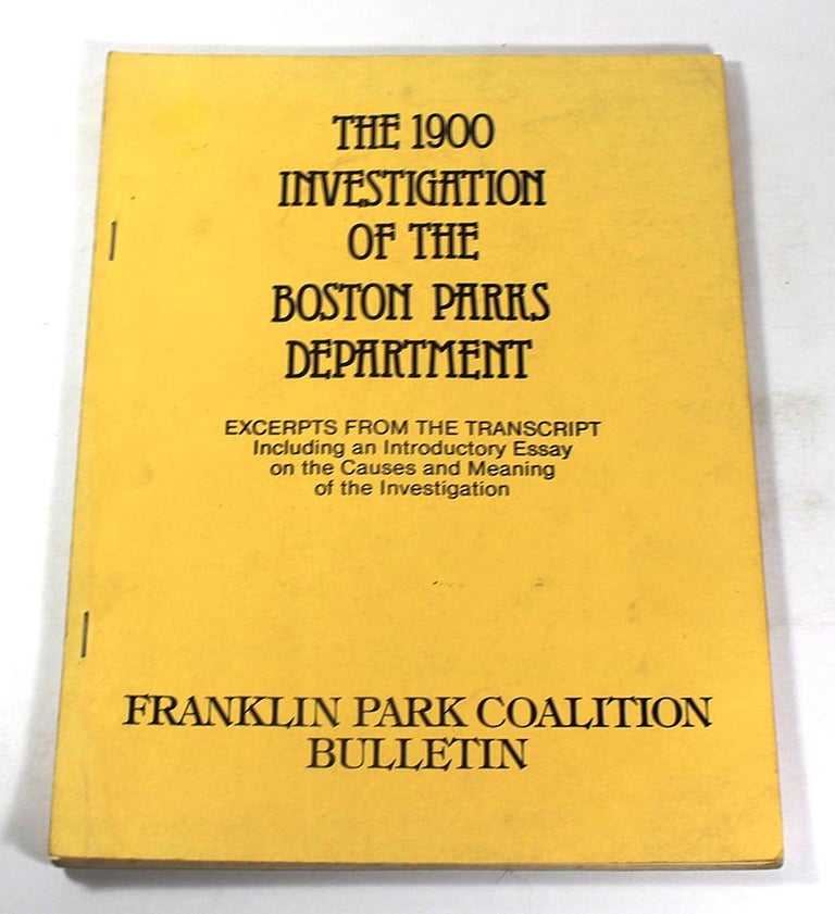 Item #170713003 The 1900 Investigation of the Boston Parks Department - Excerpts from the Transcript - Including an Introductory Essay on the Causes and Meaning of the Investigation (in) Franklin Park Coalition Bulletin / No Number / March 1984. Boston Parks Department, John C. Olmsted.