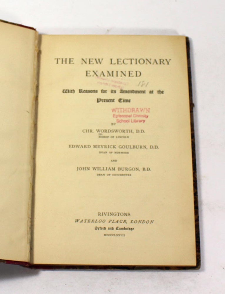 Item #170725002 The New Lectionary Examined: With Reasons for Its Amendment at the Present Time. Chr. Wordsworth, Edward Merick Goulburn, John William Burgon.