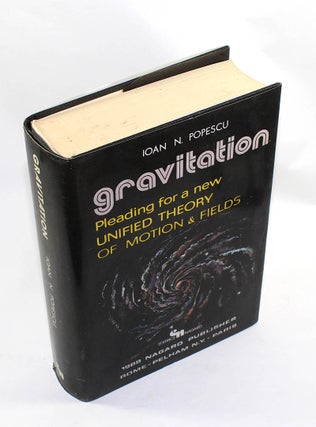 Item #171219007 Gravitation: Pleading for a New Unified Theory of Motion & Fields. Ioan N....
