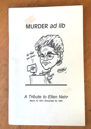 Item #180317006 Murder ad lib: A Tribute to Ellen Nehr, March 10, 1931 - December 30, 1995....