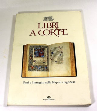 Item #180614015 Libri a corte: Testi e immagini nella Napoli aragonese (Italian Edition). Emilia...