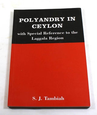 Item #180709001 Polyandry in Ceylon: With Special Reference to the Laggala Region. S J. Tambiah