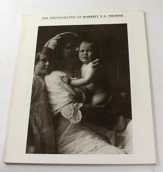 Item #181003001 The Photographs of Harriet V. S. Thorne. Harriet V. S. Thorne, Rosalie Thorne...