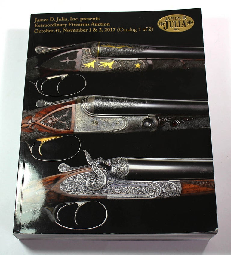 Item #181120003 James D. Julia's Extraordinary Firearms Auction, October 31, November 1 & 2, 2017 (Catalog 1 of 2)