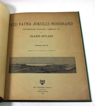 Item #190330013 Ved Vatna Jokulls Nordrand undersogelser foretagne i sommeren 1901 paa Islands...