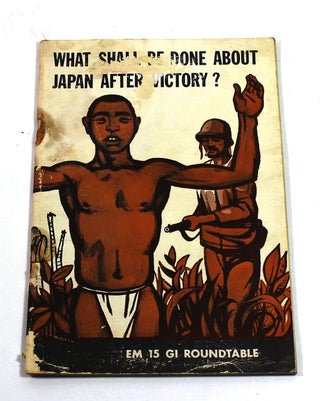 Item #7316 What Should Be Done About Japan After Victory? The American Historical Association
