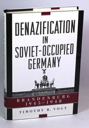 Item #7606 Denazification in Soviet-Occupied Germany: Brandenburg 1945-1948. Timothy R. Vogt