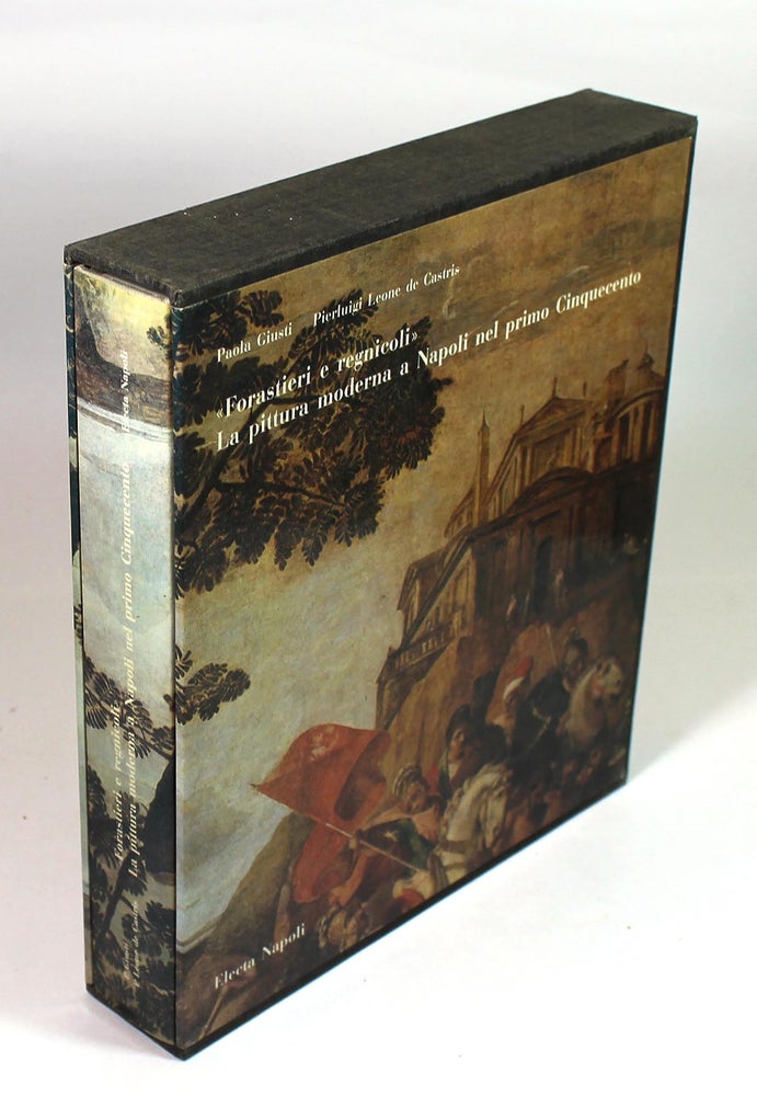 Item #7956 "Forastieri e regnicoli": la pittura moderna a Napoli nel primo Cinquecento. Paula Giusti, Pierluigi Leone de Castris.
