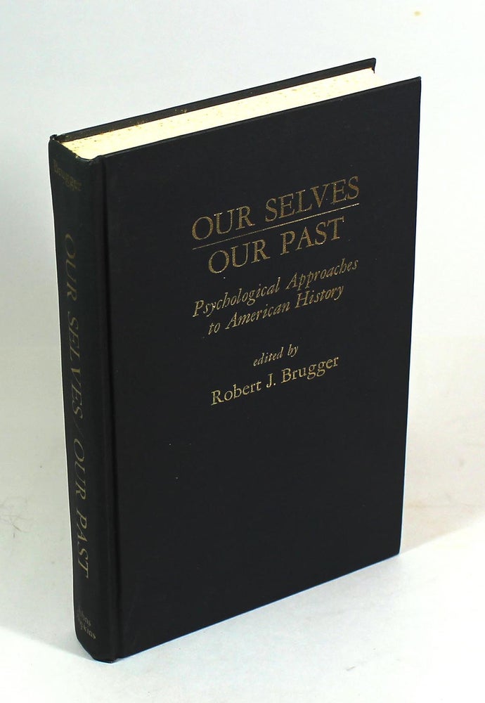 Item #8042 Our Selves/Our Past: Psychological Approaches to American History. Robert J. Brugger.