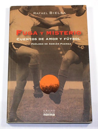 Item #8138 Fuga y misterio: cuentos de amor y fútbol. Rafael Bielsa