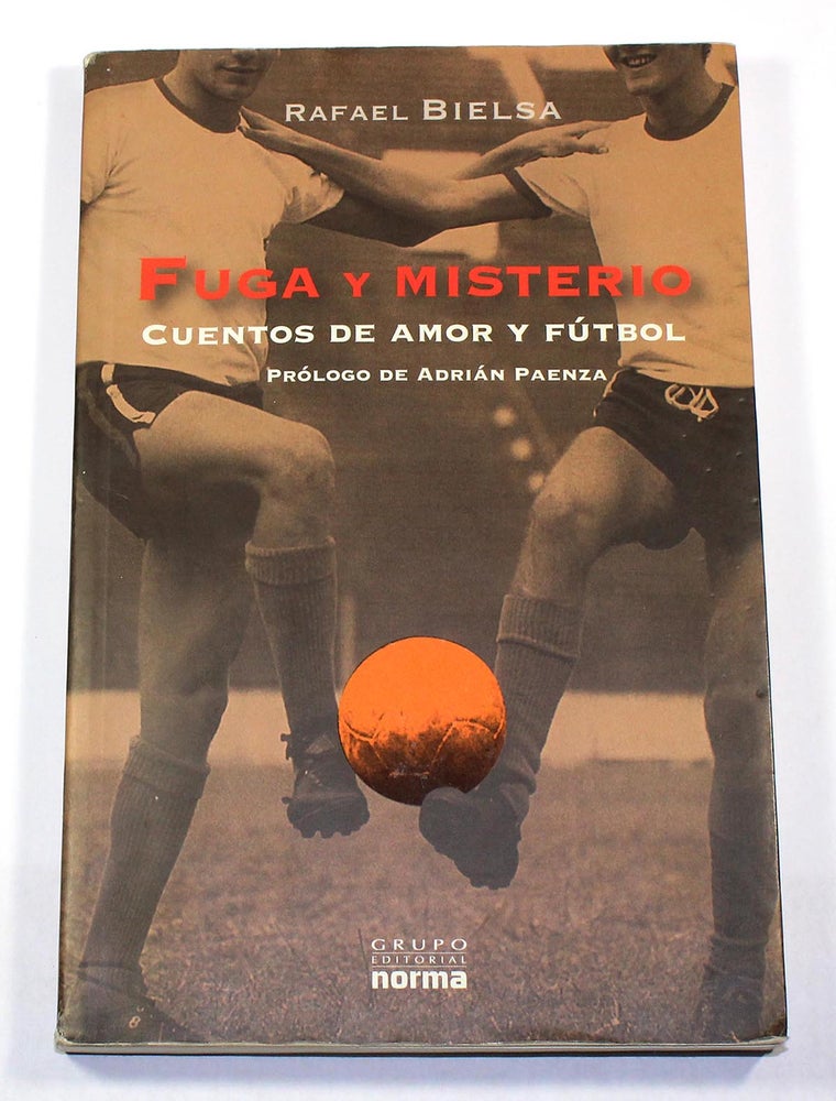 Item #8138 Fuga y misterio: cuentos de amor y fútbol. Rafael Bielsa.