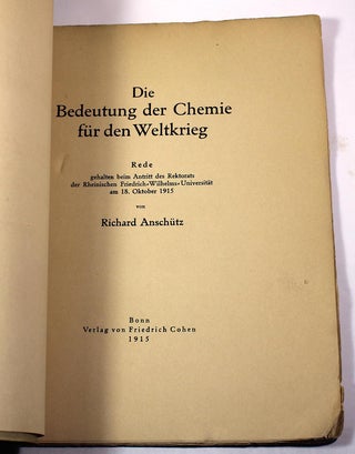 Die Bedeutung der Chemie für den Weltkrieg: Rede gehalten beim Antritt des Rektorats der Rheinischen Friedrich-Wilhelms Universität am 18 Oktober 1915