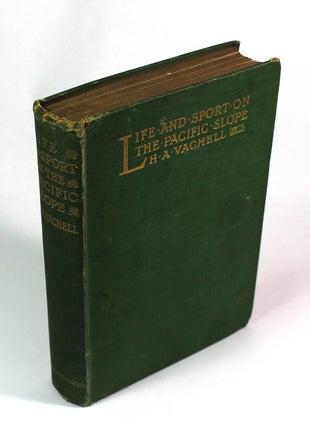 Item #8173 Life and Sport on the Pacific Slope. Horace Annesley Vachell