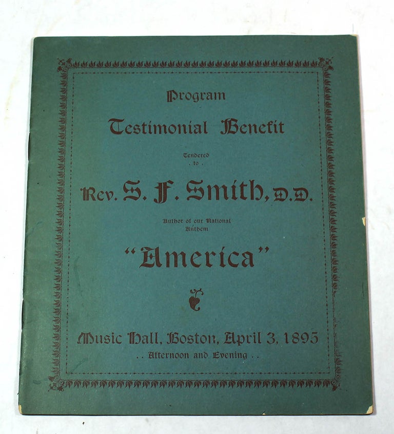 Item #8254 Program Testimonial Benefit Tendered to Rev. S.F. Smith, DD, Author of the National Anthem, "America" Music Hall, Boston, April 3, 1895, Afternoon and Evening. Reception Committee, Samuel Francis Smith.