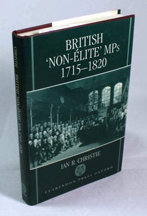 Item #8327 British "Non-elite" MPs, 1715-1820. Ian R. Christie