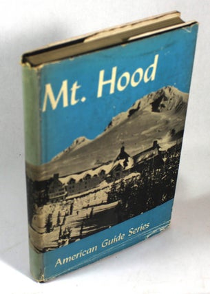 Item #8336 American Guide Series: Mt. Hood. Workers of the Writers' Program of the Work Projects...