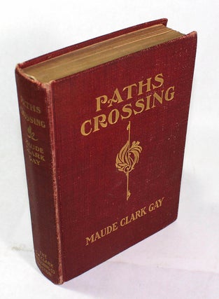 Item #8368 Paths Crossing: A Romance of the Plains. Maude Clark Gay