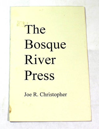 Item #8372 The Bosque River Press. Joe R. Christopher