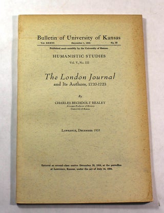 Item #8377 The London Journal and Its Authors, 1720-1723 Bulletin of the University of Kansas,...