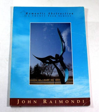 Item #8398 Romantic Abstraction: A Twenty Year Survey of Works by John Raimondi. John Raimondi