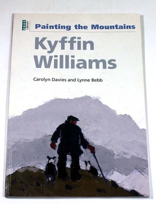 Item #8579 Kyffin Williams: Painting the Mountains. Carolyn Davies, Lynne Bebb, Kyffin Williams
