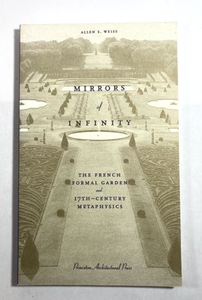 Item #8616 Mirrors of Infinity: The French Formal Garden and 17th-Century Metaphysics. Allen S....