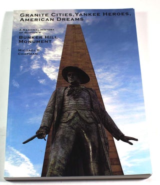Item #8660 Granite Cities, Yankee Heroes, American Dreams: A National History of Boston's Bunker...