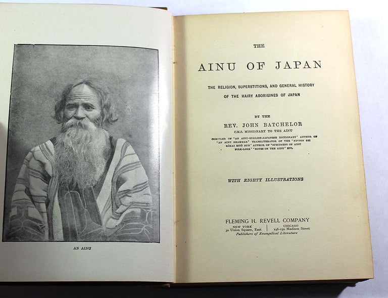 Item #8687 The Ainu of Japan: The Religion, Superstitions, and General History of the Hairy Aborigines of Japan. John Batchelor.