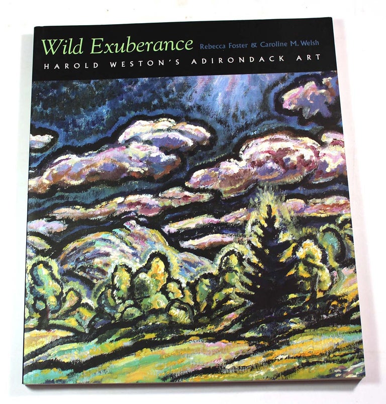 Item #8838 Wild Exuberance: Harold Weston's Adirondack Art. Rebecca Foster, Caroline M., Welsh, Author.