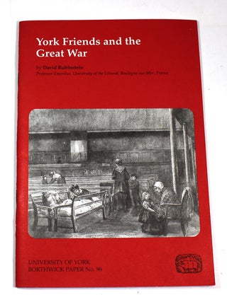 Item #9171 York Friends and the Great War (Borthwick Paper No. 96). David Rubinstein