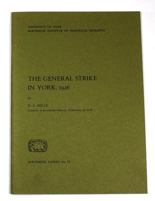 Item #9175 The General Strike in York, 1926 (Borthwick Papers No. 57). R. I. Hills