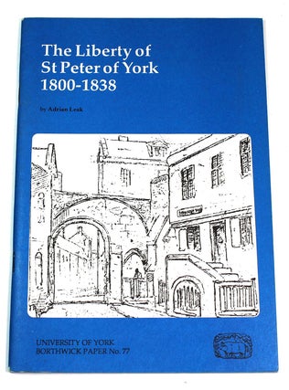 Item #9183 The Liberty of St Peter of York, 1800-1838 (Borthwick Papers No.77). Adrian Leak