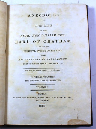 Anecdotes of The Life of the Right Hon. William Pitt, Earl of Chatham and of the Principal Events of His Time with His Speeches in Parliament
