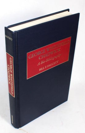 Item #9201 George Whitefield Chadwick: A Bio-Bibliography. Bill F. Faucett