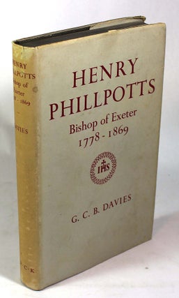 Item #9246 Henry Phillpotts: Bishop of Exeter, 1778-1869. G. C. B. Davies, Norman Sykes, Foreward