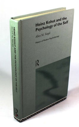 Item #9263 Heinz Kohut and the Psychology of the Self. Allen M. Siegel