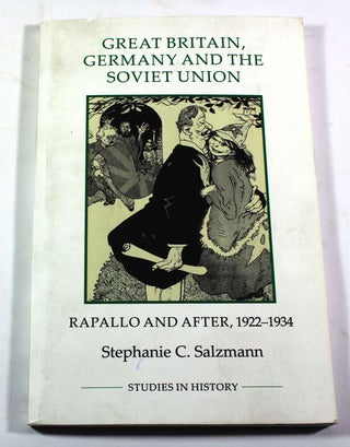 Item #9276 Great Britain, Germany and the Soviet Union: Rapallo and After, 1922-1934. Stephanie...