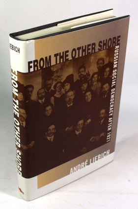 Item #9277 From the Other Shore: Russian Social Democracy after 1921. Andre Liebich