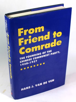 Item #9282 From Friend to Comrade: The Founding of the Chinese Communist Party, 1920-1927. Hans...
