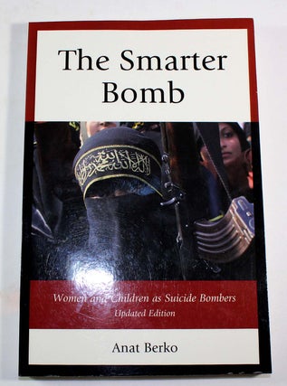 Item #9296 The Smarter Bomb: Women and Children as Suicide Bombers. Anat Berko