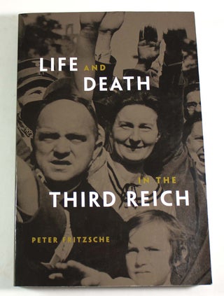 Item #9301 Life and Death in the Third Reich. Peter Fritzsche