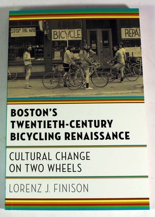 Item #9303 Boston's Twentieth-Century Bicycling Renaissance: Cultural Change on Two Wheels....